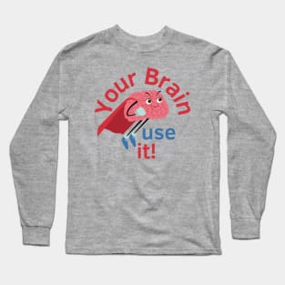 Your Brain Is Great! Use IT. Long Sleeve T-Shirt